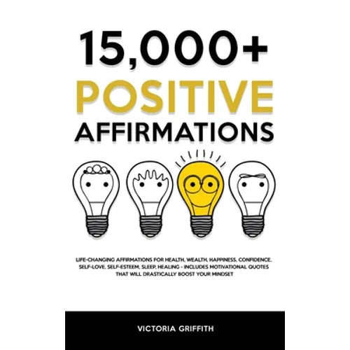 15.000+ Positive Affirmations: Life-Changing Affirmations for Health, Wealth, Happiness, Confidence, Self-Love, Self-Esteem, Sleep, Healing - Includes