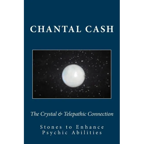 The Crystal & Telepathic Connection: Stones & Crystals to Enhance Psychic Abilities