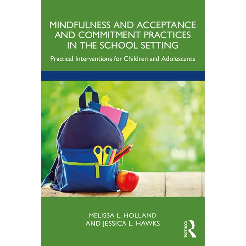 Mindfulness and Acceptance and Commitment Practices in the School Setting: Practical Interventions for Children and Adolescents
