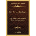 Life Beyond The Grave: The State Of Soul Between Death And Resurrection