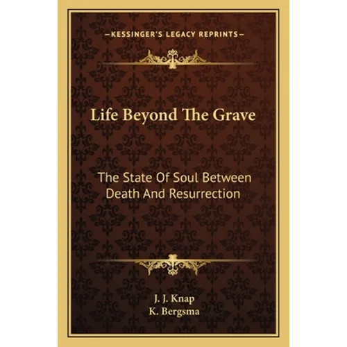 Life Beyond The Grave: The State Of Soul Between Death And Resurrection