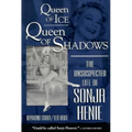 Queen of Ice, Queen of Shadows: The Unsuspected Life of Sonja Henie