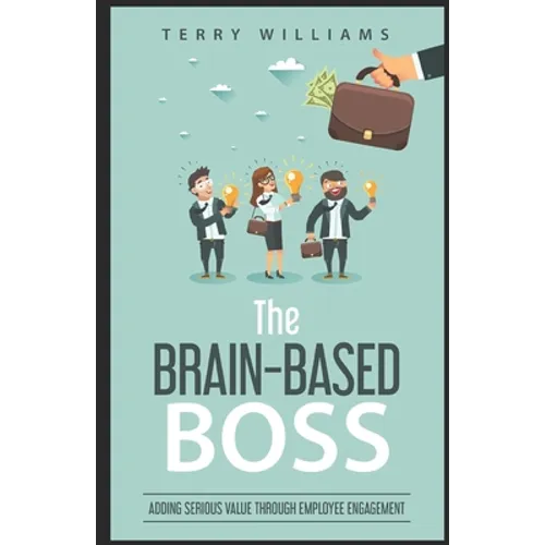 The Brain-Based Boss: Adding serious value through employee engagement