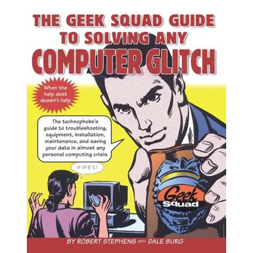 The Geek Squad Guide to Solving Any Computer Glitch