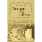 Before My Eyes: A Daughter's Personal Journey with her Mother into Alzheimer's Disease