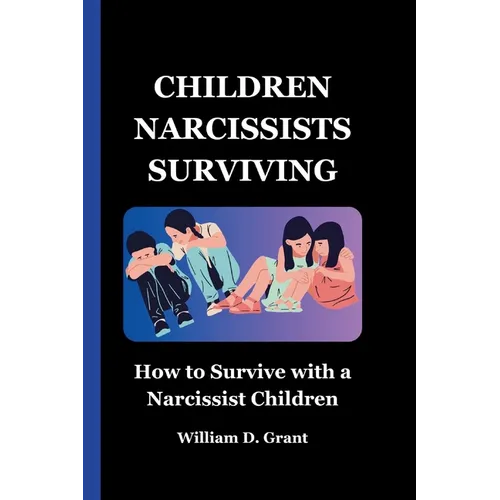 Children Narcissists Surviving: How to Survive with a Narcissist Children