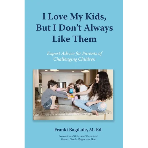 I Love My Kids, But I Don't Always Like Them