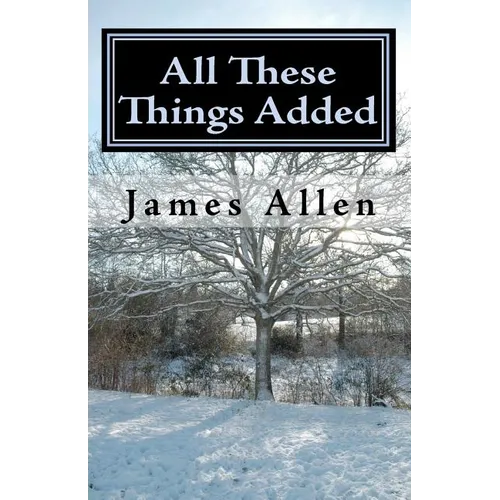 All These Things Added: Every Human Soul is in Need - to Find Heaven in The Heart
