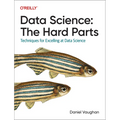 Data Science: The Hard Parts: Techniques for Excelling at Data Science