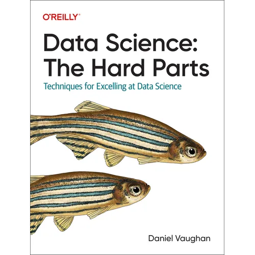 Data Science: The Hard Parts: Techniques for Excelling at Data Science