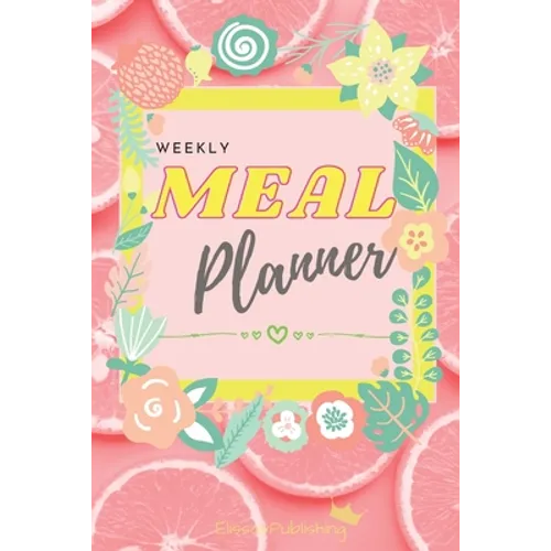 Weekly Meal Planner: Awesome Organizer for Shopping and Cooking with Weekly Meal and Grocery List Planning Pages
