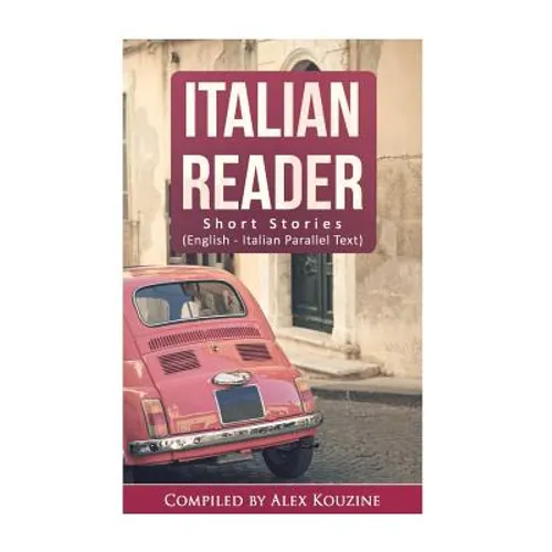 Italian Reader - Short Stories (English-Italian Parallel Text): Elementary to Intermediate (A2-B1)