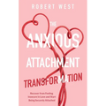 The Anxious Attachment Transformation: Recover from Feeling Insecure in Love and Start Being Securely Attached