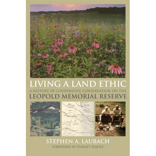 Living a Land Ethic: A History of Cooperative Conservation on the Leopold Memorial Reserve