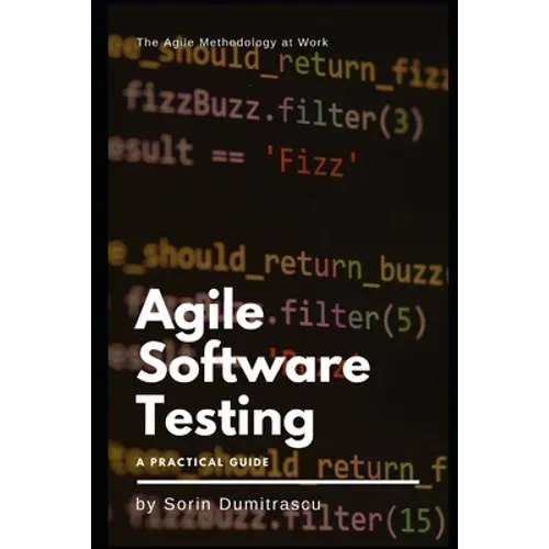 Agile Software Testing: A Practical Guide