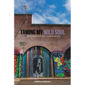 Taming My Wild Soul: 45 Simple Thoughts That Changed My Life