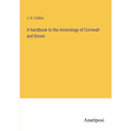 A handbook to the mineralogy of Cornwall and Devon