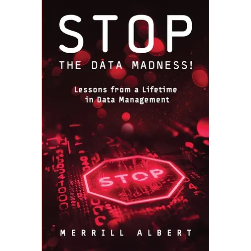 Stop the Data Madness! Lessons from a Lifetime in Data Management.