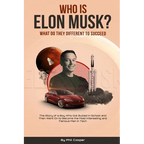 Who is Elon Musk?: The Story of a Boy Who Got Bullied In School and Then Went On to Become the Most Interesting and Famous Man in Tech