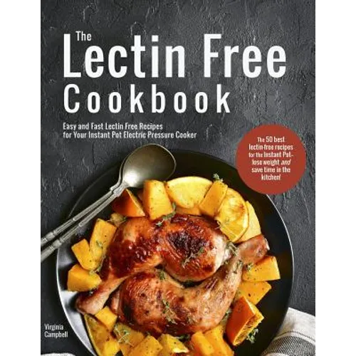 The Lectin Free Cookbook: Easy and Fast Lectin Free Recipes for Your Instant Pot Electric Pressure Cooker