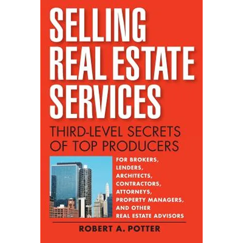 Selling Real Estate Services: Third-Level Secrets of Top Producers