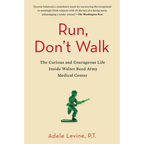 Run, Don't Walk: The Curious and Courageous Life Inside Walter Reed Army Medical Center