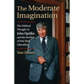 The Moderate Imagination: The Political Thought of John Updike and the Decline of New Deal Liberalism