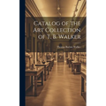 Catalog of the Art Collection of T. B. Walker