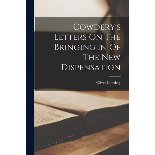 Cowdery's Letters On The Bringing In Of The New Dispensation