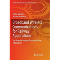Broadband Wireless Communications for Railway Applications: For Onboard Internet Access and Other Applications