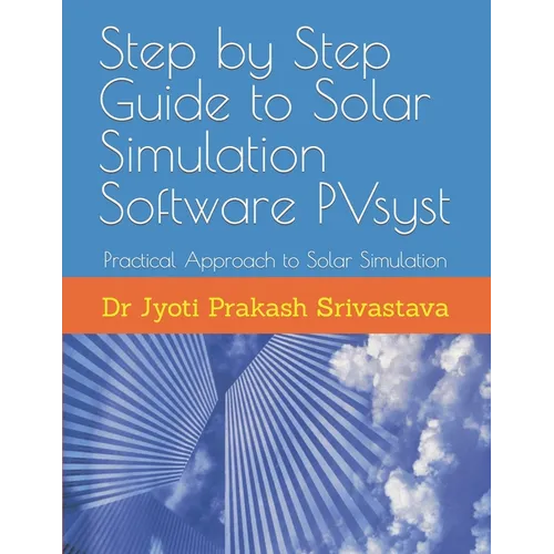 Step by Step Guide to Solar Simulation Software PVsyst: Practical Approach to Solar Simulation