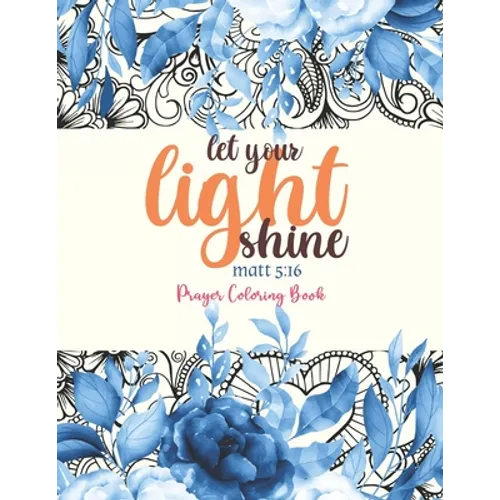 let your light shine - Prayer Coloring Book: 52 Religious Coloring Pages Gift for Christian Girls and Women, Inspirational Quote Sayings and Uplifting