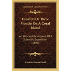 Funafuti Or Three Months On A Coral Island: An Unscientific Account Of A Scientific Expedition (1899)