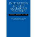 Initiations of the Aquarian Masters: The Theosophy of the Aquarian Gospel