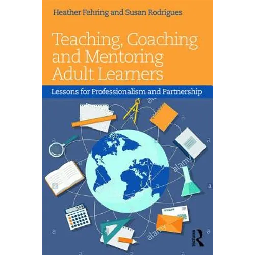 Teaching, Coaching and Mentoring Adult Learners: Lessons for professionalism and partnership