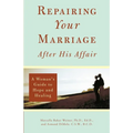 Repairing Your Marriage After His Affair: A Woman's Guide to Hope and Healing
