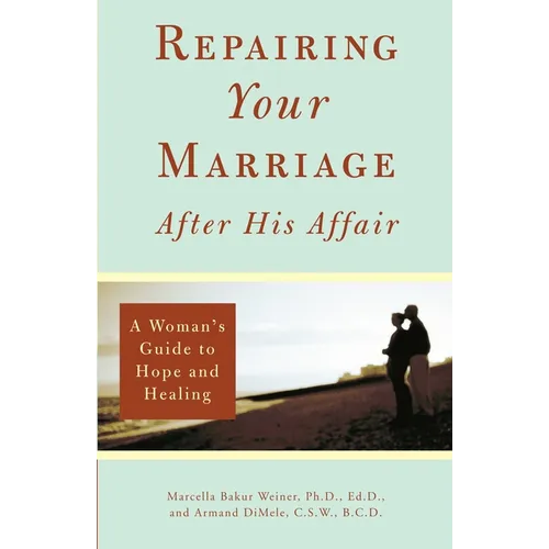 Repairing Your Marriage After His Affair: A Woman's Guide to Hope and Healing