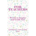 For Teachers: Words to Inspire and Guide You