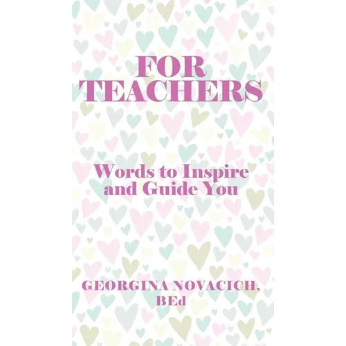 For Teachers: Words to Inspire and Guide You