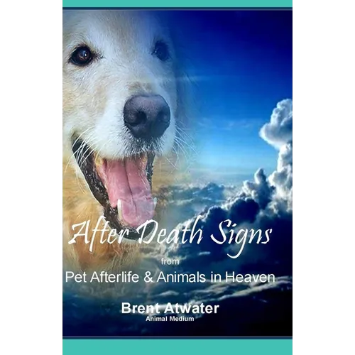 After Death Signs from Pet Afterlife & Animals in Heaven: How to Ask for Signs & Visits and What it Means