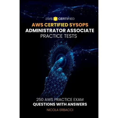 AWS Certified SysOps Administrator Associate Practice Tests: 250 AWS Practice Exam Questions with Answers