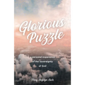 Glorious Puzzle: A Personal Experience of the Sovereignty of God