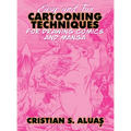 Easy and Fun CARTOONING TECHNIQUES for Drawing Comics and Manga
