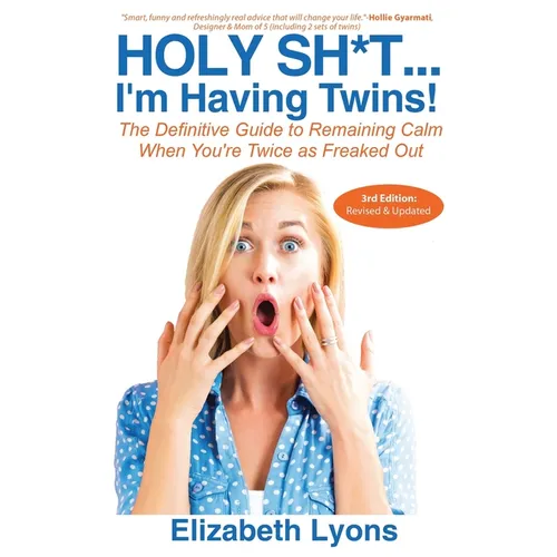 Holy Sh*t...I'm Having Twins!: The Definitive Guide to Remaining Calm When You're Twice as Freaked Out