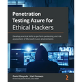 Penetration Testing Azure for Ethical Hackers: Develop practical skills to perform pentesting and risk assessment of Microsoft Azure environments