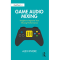 Game Audio Mixing: Insights to Improve Your Mixing Performance