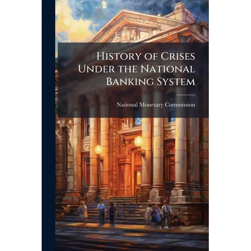 History of Crises Under the National Banking System