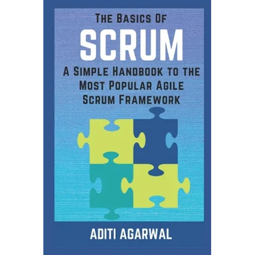 The Basics of SCRUM: A Simple Handbook to the Most Popular Agile Scrum Framework
