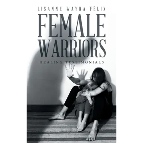 Female Warriors: Healing Testimonials