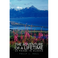 The Adventure of a Lifetime - 24 Years in Alaska